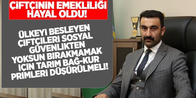 Çiftçiler Tarım BAĞ-KUR primlerini ödeyemiyor! Tarım Bağ-Kur primleri düşürülmeli!
