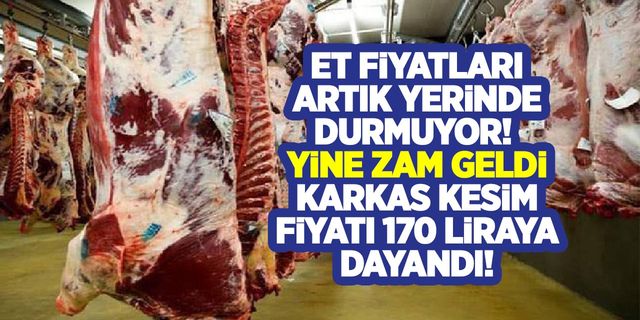 Et fiyatlarında yükseliş devam ediyor! Karkas kesim fiyatı 163.9 liraya çıktı!