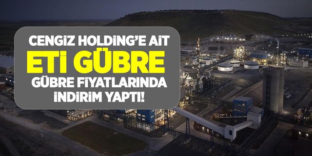 Cengiz Holding'e ait Eti Gübre, gübre fiyatlarında indirime gitti! DAP, Amonyum Sülfat ve 20.20.0 indirimli fiyatları!