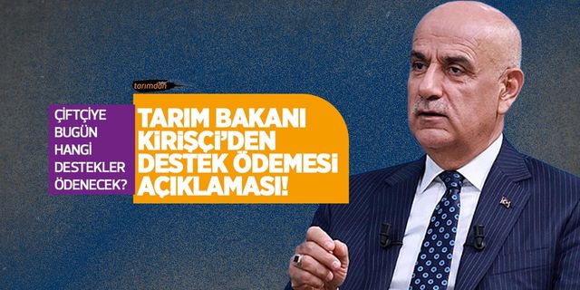 Tarım Bakanı Kirişçi’den 1 milyar 438 milyon lira destek ödemesi açıklaması!