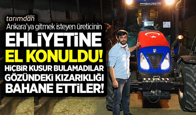 Traktörüyle Ankara’ya gelmek isteyen üreticinin ehliyetine el konuldu