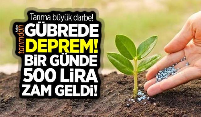 Gübrede deprem! Üre gübresine bir günde 500 lira zam geldi!