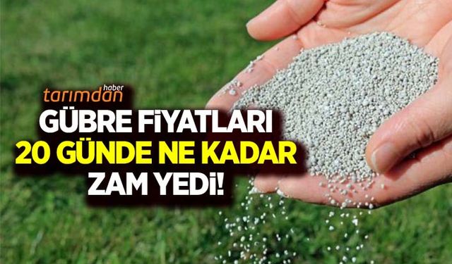 Gübre fiyatları 20 günde ne kadar zam yedi?