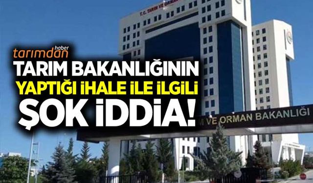 Tarım Bakanlığının yaptığı ihale ilgili şok iddia!