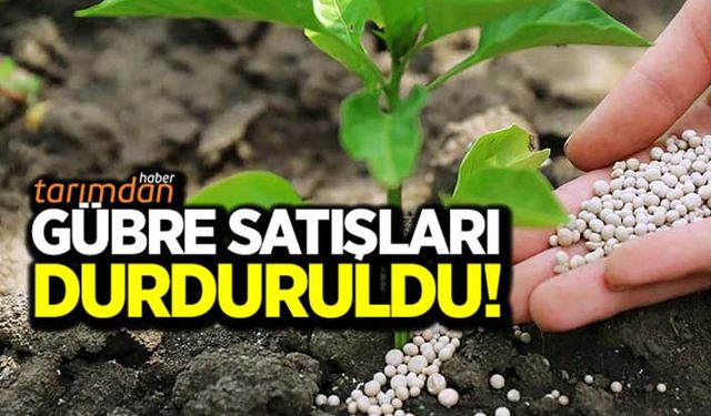 Gübre satışları durduruldu