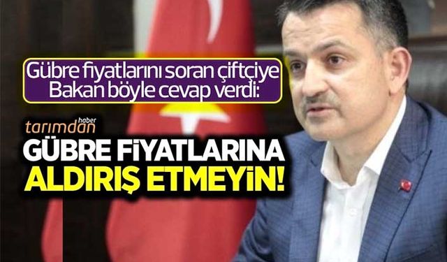 'Gübre fiyatları ne olacak' diyen çiftçiye Bakan'dan aldırış etmeyin cevabı!