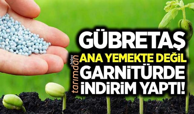 Gübretaş ana yemekte değil garnitürde indirim yaptı!