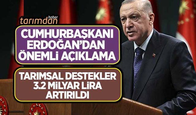Cumhurbaşkanı Erdoğan: 2022 yılı tarımsal destekler 29 milyar liraya çıkarıldı!