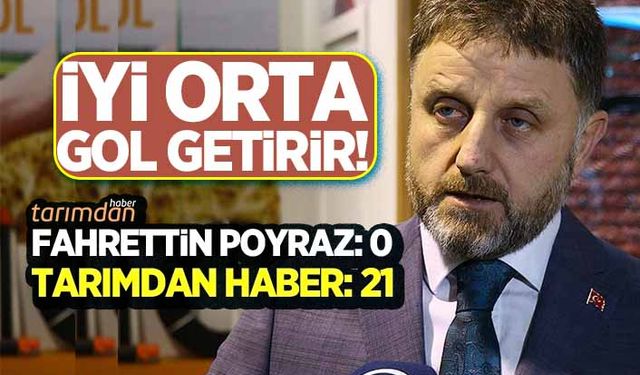 Fahrettin Poyraz: 0 Tarımdan Haber: 21! İyi orta gol getirir!