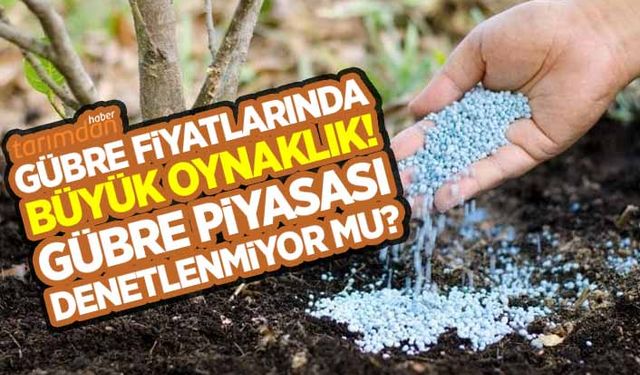 Gübre fiyatlarında büyük oynaklık! Gübre piyasası denetlenmiyor mu?