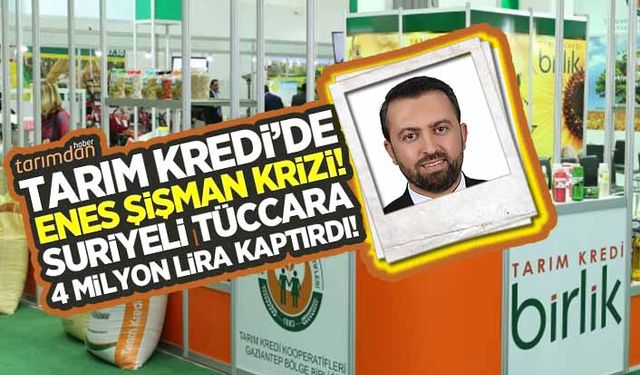 Tarım Kredi'de Enes Şişman krizi! Suriyeli tüccara 4 milyon lira kaptırdı!