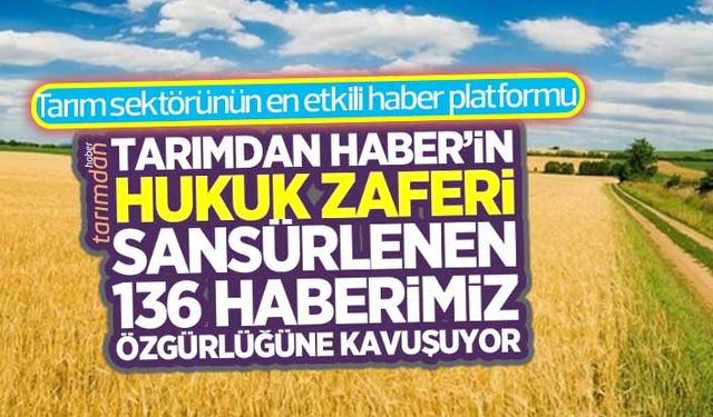 Tarımdan Haber’in hukuk zaferi: Sansürlenen 136 haberimiz özgürlüğüne kavuşacak!