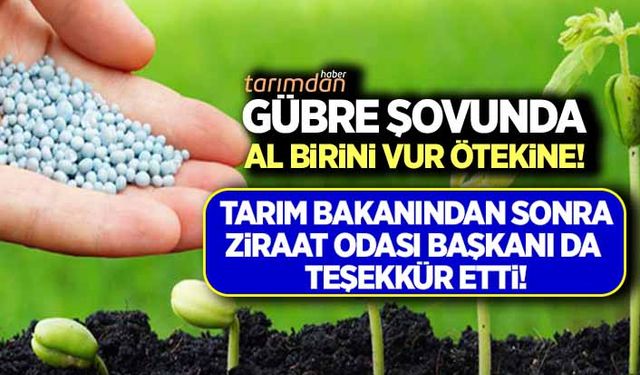 Gübre şovunda al birini vur ötekine! Tarım Bakanından sonra Ziraat Odası Başkanı da teşekkür etti!