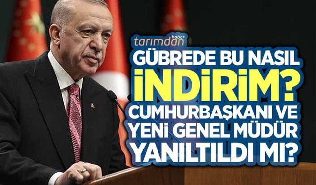 Gübrede bu nasıl indirim? Cumhurbaşkanı ve yeni genel müdür yanıltıldı mı? 