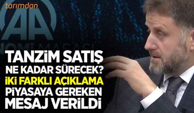 Tanzim satışları ne kadar sürecek? İki farklı açıklama!