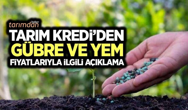 Tarım Kredi Kooperatiflerinden gübre ve yem fiyatlarıyla ilgili açıklama!
