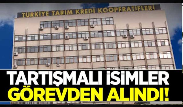 Tarım Kredi’de tartışmalı isimler görevden alındı!