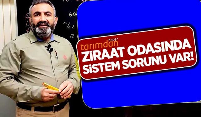 "ZİRAAT ODASINDA SİSTEM SORUNU VAR"