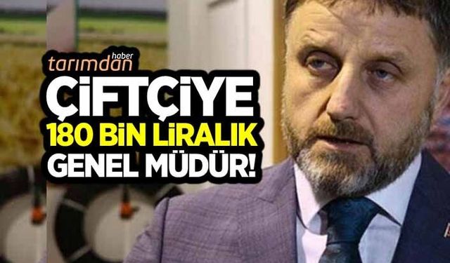 Çiftçiye 180 bin liralık genel müdür!