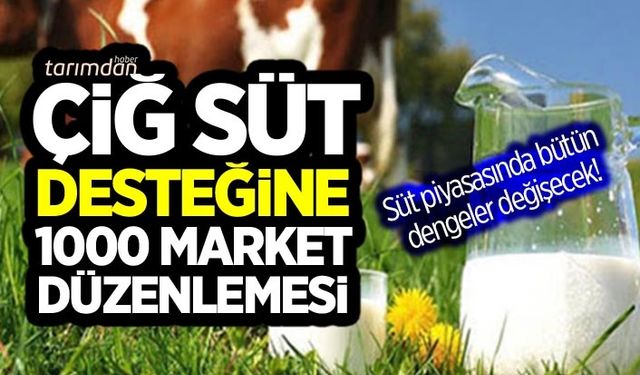 Çiğ süt desteğine '1000 market' düzenlemesi! Süt piyasasında bütün dengeler değişecek!