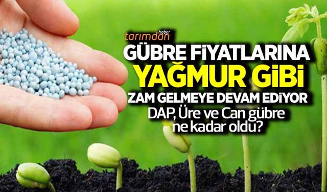 Gübre fiyatlarına yağmur gibi zam gelmeye devam ediyor! 