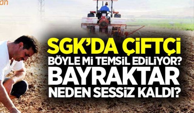 SGK’da çiftçi temsil edilmiyor mu?