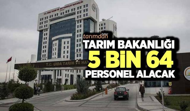 Tarım Bakanlığı 5 bin 64 personel alacak