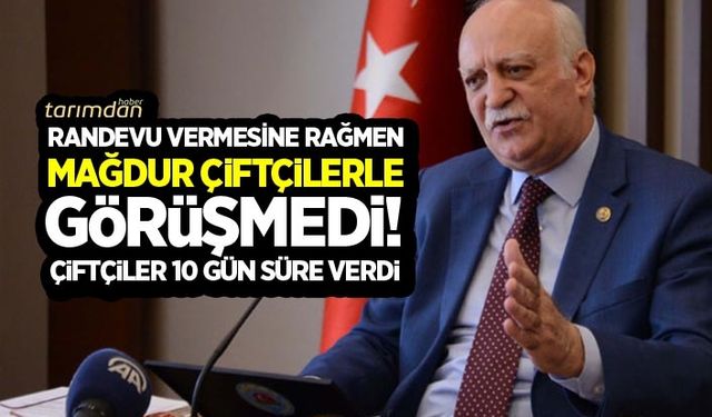 TZOB Başkanı Şemsi Bayraktar mağdur çiftçilerle görüşmedi!