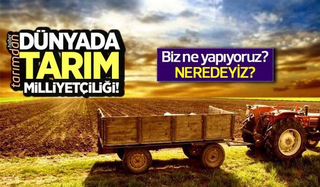 Dünyada tarım milliyetçiliği!