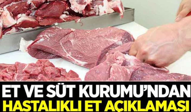ESK’dan hastalıklı et açıklaması!