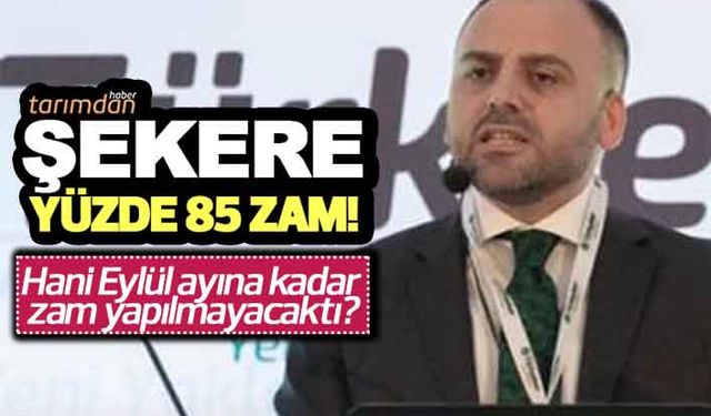 Eylül 2022’ye kadar zam yok diyen genel müdürden şekere yüzde 85 zam!