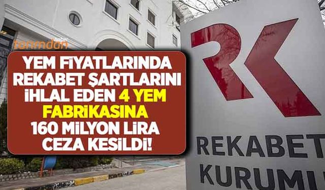 Rekabet Kurumu'ndan 4 yem firmasına yem fiyatlarından dolayı 160 milyon lira ceza!