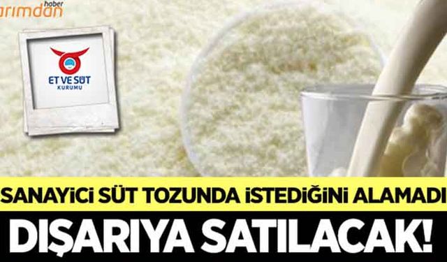 Süt tozunda sanayici umduğunu bulamadı!