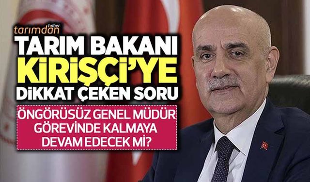 Tarım Bakanına dikkat çeken soru: 'Öngörüsüz Genel Müdürü görevde tutmaya devam edecek misiniz?' 