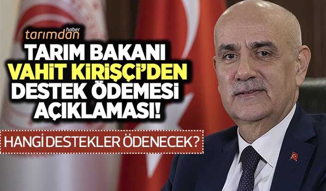 Tarım Bakanından 150 milyon liralık destek ödemesi açıklaması