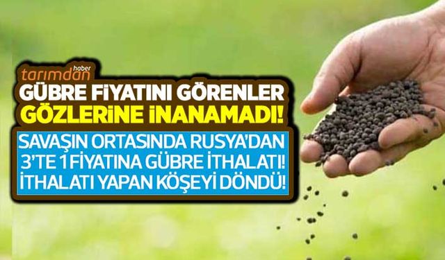 Gübre fiyatını görenler gözlerine inanamadı! Rusya’dan 3 bin 100 liradan kim gübre ithal etti?