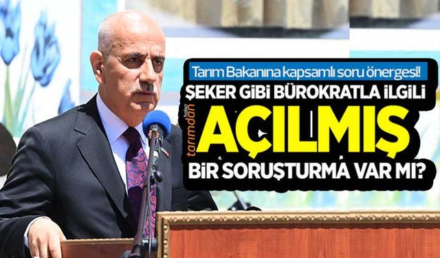 Tarım Bakanına Türkşeker Genel Müdürü ile ilgili kapsamlı soru önergesi!