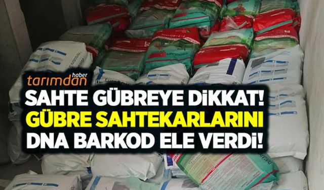 Sahte gübreye dikkat! Gübre sahtekarlarını DNA barkod ele verdi!