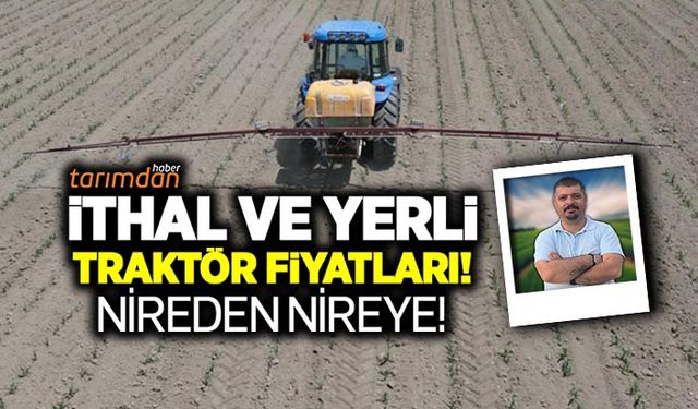Yerli ve ithal traktör (10 Haziran) fiyatları! Nireden Nireye!