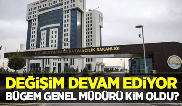 Tarım Bakanlığında BÜGEM Genel Müdürü değişti!