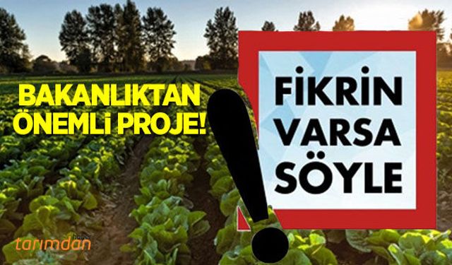 Tarım ve Orman Bakanlığı’ndan önemli bir proje: Fikri olan söyleyecek!