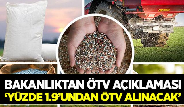 Tarım Bakanlığından gübrede ÖTV açıklaması!