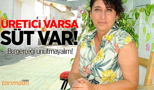 Üretici varsa süt var!