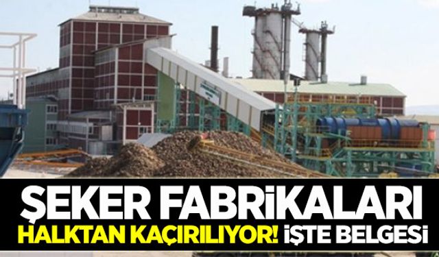 Şeker fabrikaları halktan kaçırılıyor!