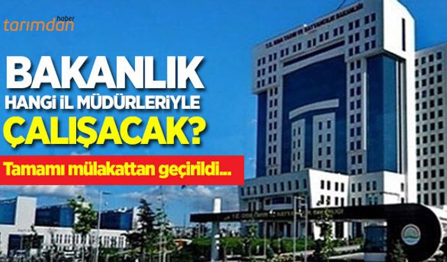 Tarım ve orman il müdürlerinin mülakatı yapıldı!