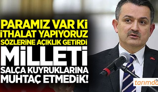 Paramız var ki ithalat yapıyoruz sözlerine açıklık getirdi!