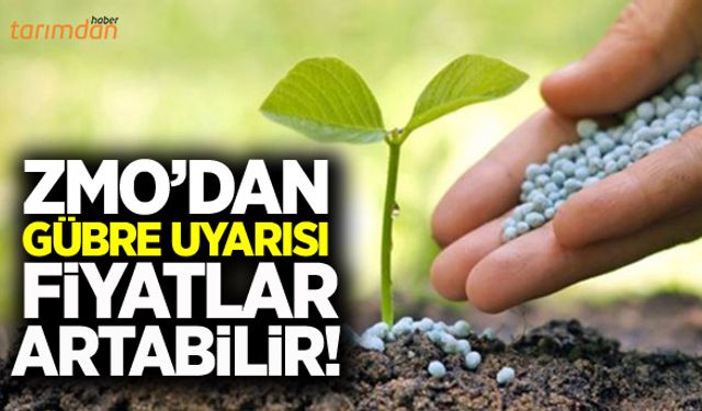 ZMO’dan gübre uyarısı fiyatlar artabilir!