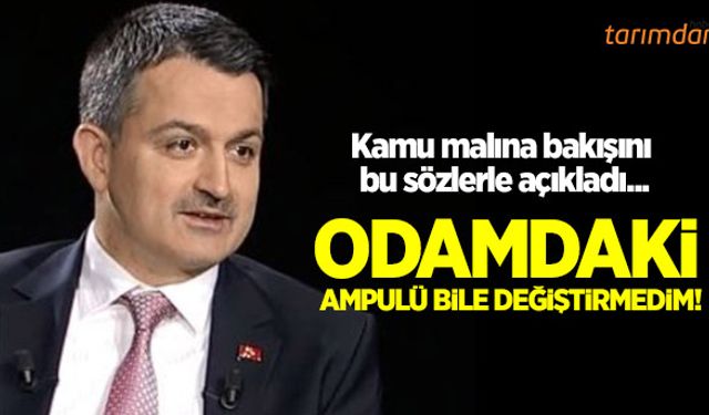 Bekir Pakdemirli: Odamdaki ampulü bile değiştirmedim!