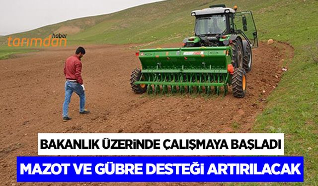 Mazot ve gübre desteği artırılacak!