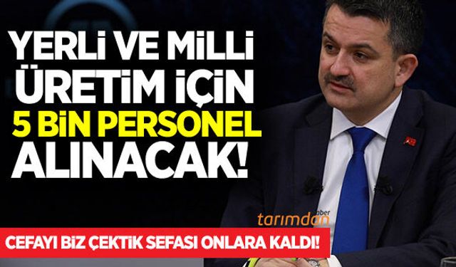 Tarım Bakanlığına yerli ve milli üretim için 5 bin personel alınacak